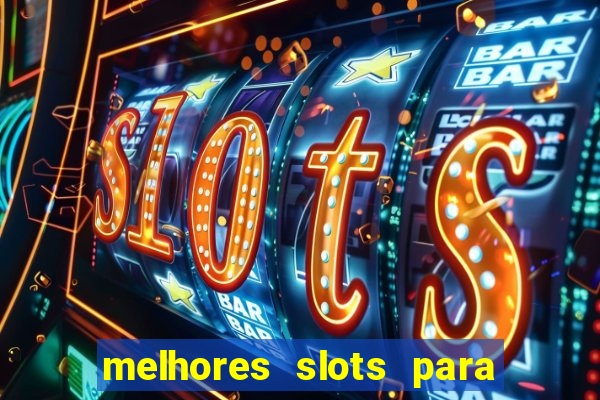 melhores slots para ganhar dinheiro